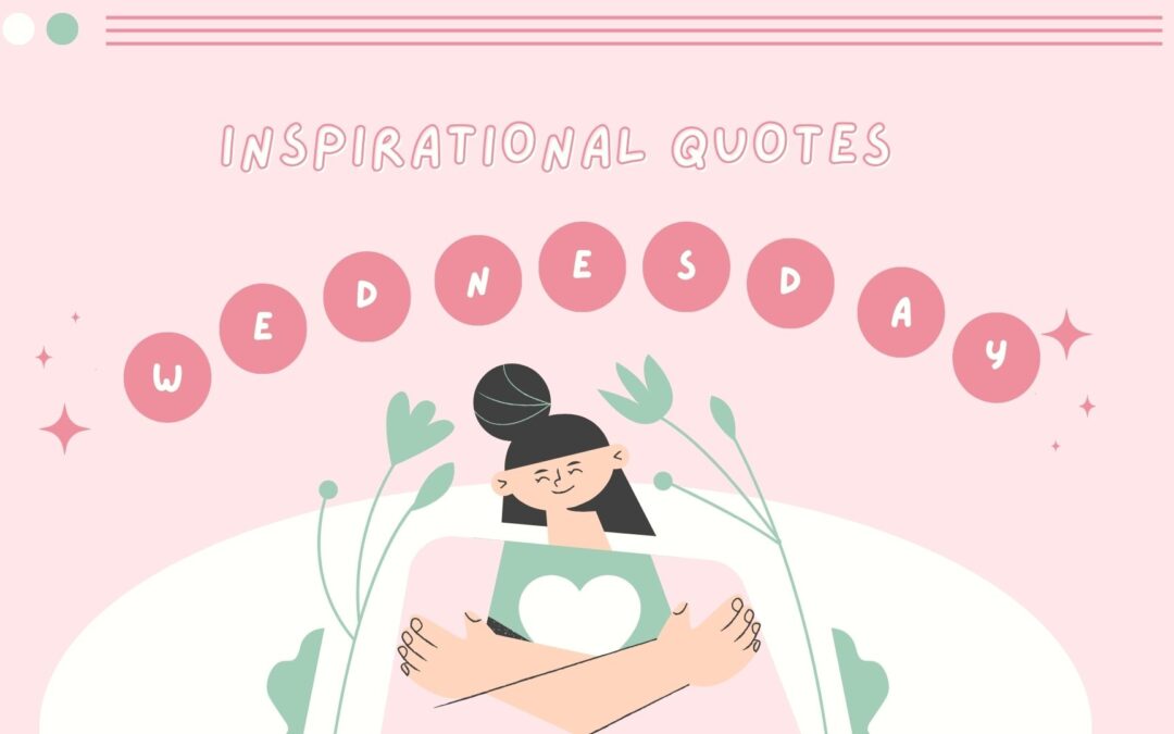 1+47 Inspirational Quotes for Wednesday to Motivate your Week