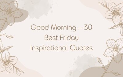 Good Morning – 30 Best Friday Inspirational Quotes