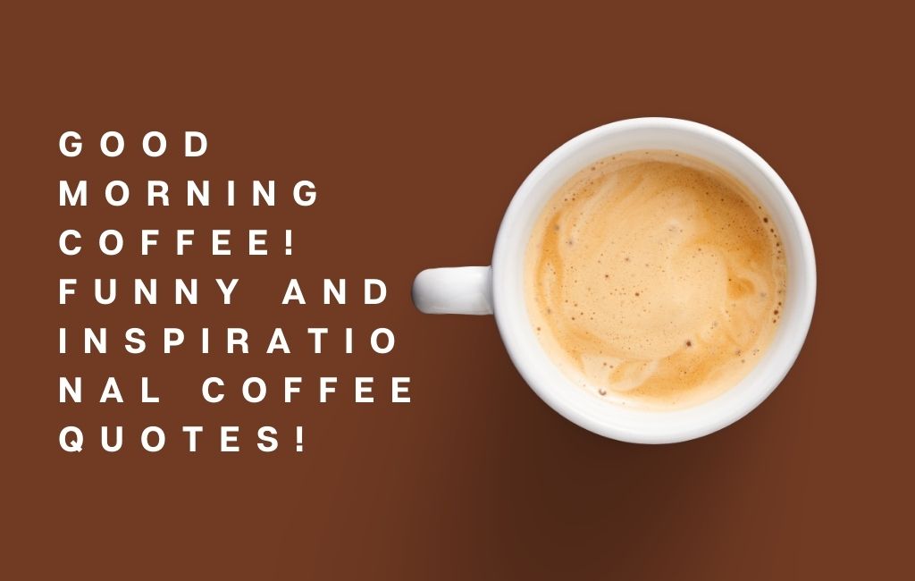 inspirational good morning coffee quotes