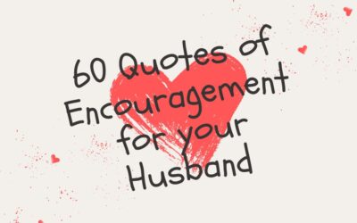 60 Quotes of Encouragement for your Husband