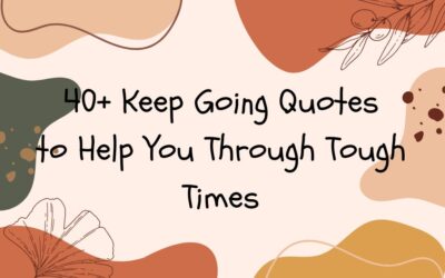 40+ Keep Going Quotes to Help You Through Tough Times