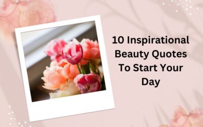 10 Inspirational Beauty Quotes To Start Your Day