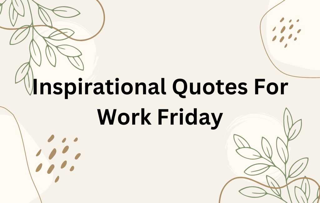 friday inspirational quotes for work