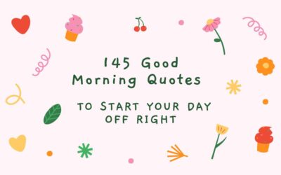 145 Good Morning Quotes to Start Your Day off Right