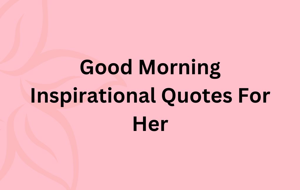 good morning inspirational quotes for her