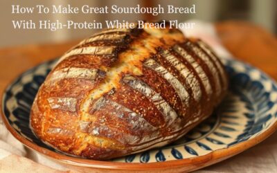 How To Make Great Sourdough Bread With High-Protein White Bread Flour