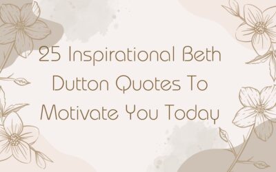 25 Inspirational Beth Dutton Quotes To Motivate You Today