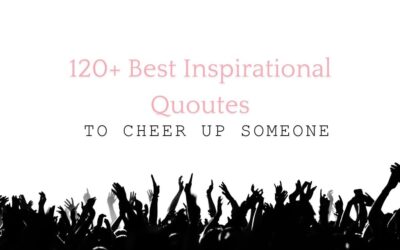 120+ Best Inspirational Quotes To Cheer Up Someone