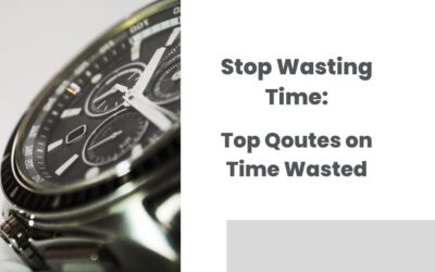 Stop Wasting Time: Top Quotes on Time Wasted