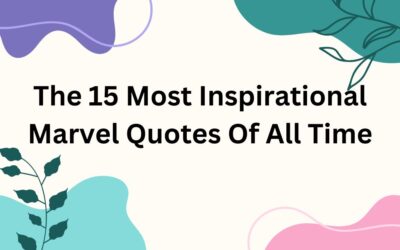 The 15 Most Inspirational Marvel Quotes Of All Time