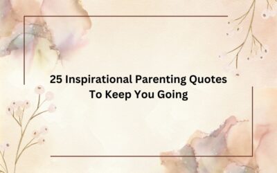 25 Inspirational Parenting Quotes To Keep You Going