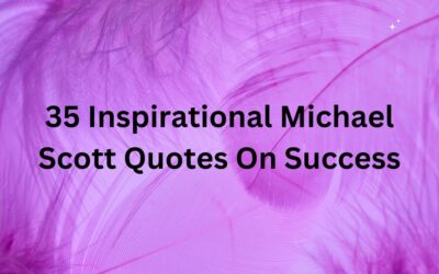 35 Inspirational Michael Scott Quotes On Success