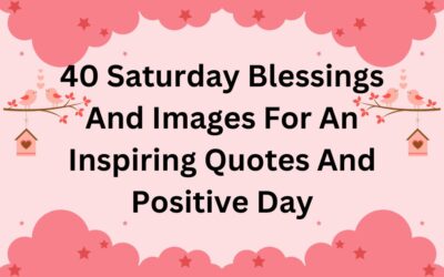 40 Saturday Blessings And Images For An Inspiring Quotes And Positive Day