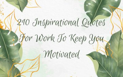 210 Inspirational Quotes For Work To Keep You Motivated