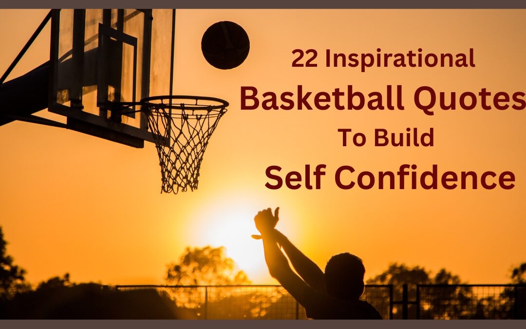 22 Inspirational Basketball Quotes To Build Self Confidence