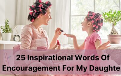 25 Inspirational Words Of Encouragement For My Daughter