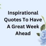 Inspirational Quotes Have A Great Week Ahead