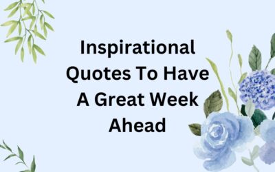Inspirational Quotes To Have A Great Week Ahead