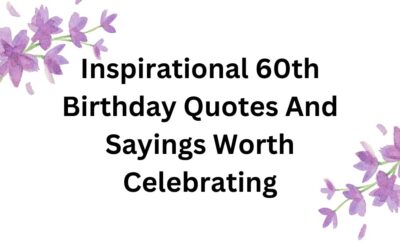 Inspirational 60th Birthday Quotes And Sayings Worth Celebrating
