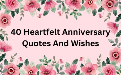 40 Heartfelt Anniversary Quotes And Wishes