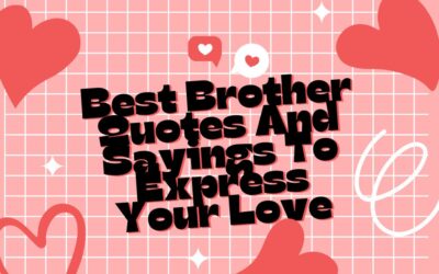 Best Brother Quotes And Sayings To Express Your Love
