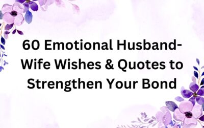 60 Emotional Husband-Wife Wishes & Quotes to Strengthen Your Bond