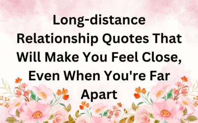 Long-distance Relationship Quotes That Will Make You Feel Close, Even When You’re Far Apart