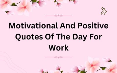 Motivational And Positive Quotes Of The Day For Work