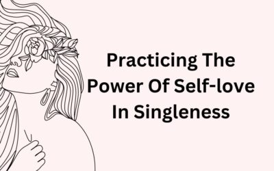 Practicing The Power Of Self-love In Singleness