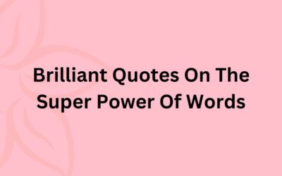 Brilliant Quotes On The Super Power Of Words