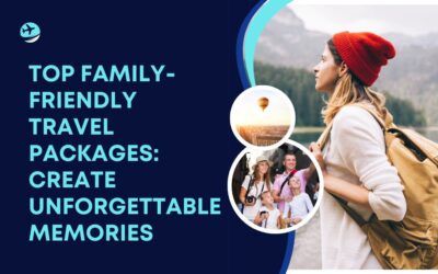 Top Family-Friendly Travel Packages: Create Unforgettable Memories
