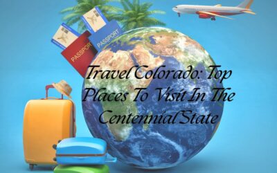 Travel Colorado: Top Places To Visit In The Centennial State