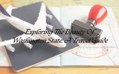 Exploring The Beauty Of Washington State: A Travel Guide