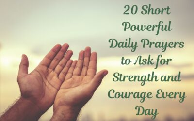 20 Short Powerful Daily Prayers to Ask for Strength and Courage Every Day