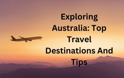 Exploring Australia: Top Travel Destinations And Tips
