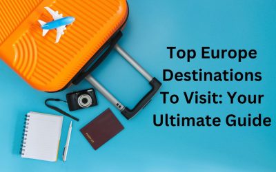 Top Europe Destinations To Visit: Your Ultimate Guide